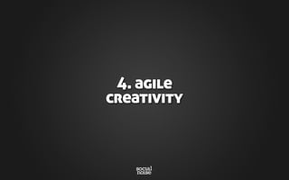 4. agile
creativity
 