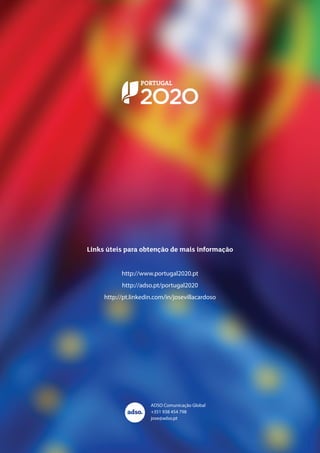 http://www.portugal2020.pt
http://adso.pt/portugal2020
http://pt.linkedin.com/in/josevillacardoso
Links úteis para obtenção de mais informação
ADSO Comunicação Global
+351 938 454 798
jose@adso.pt
 