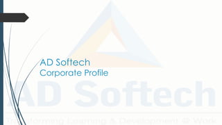 AD Softech
Corporate Profile
 