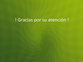 ! Gracias por su atención !
 