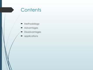 Contents
 Methodology
 Advantages
 Disadvantages
 applications
 