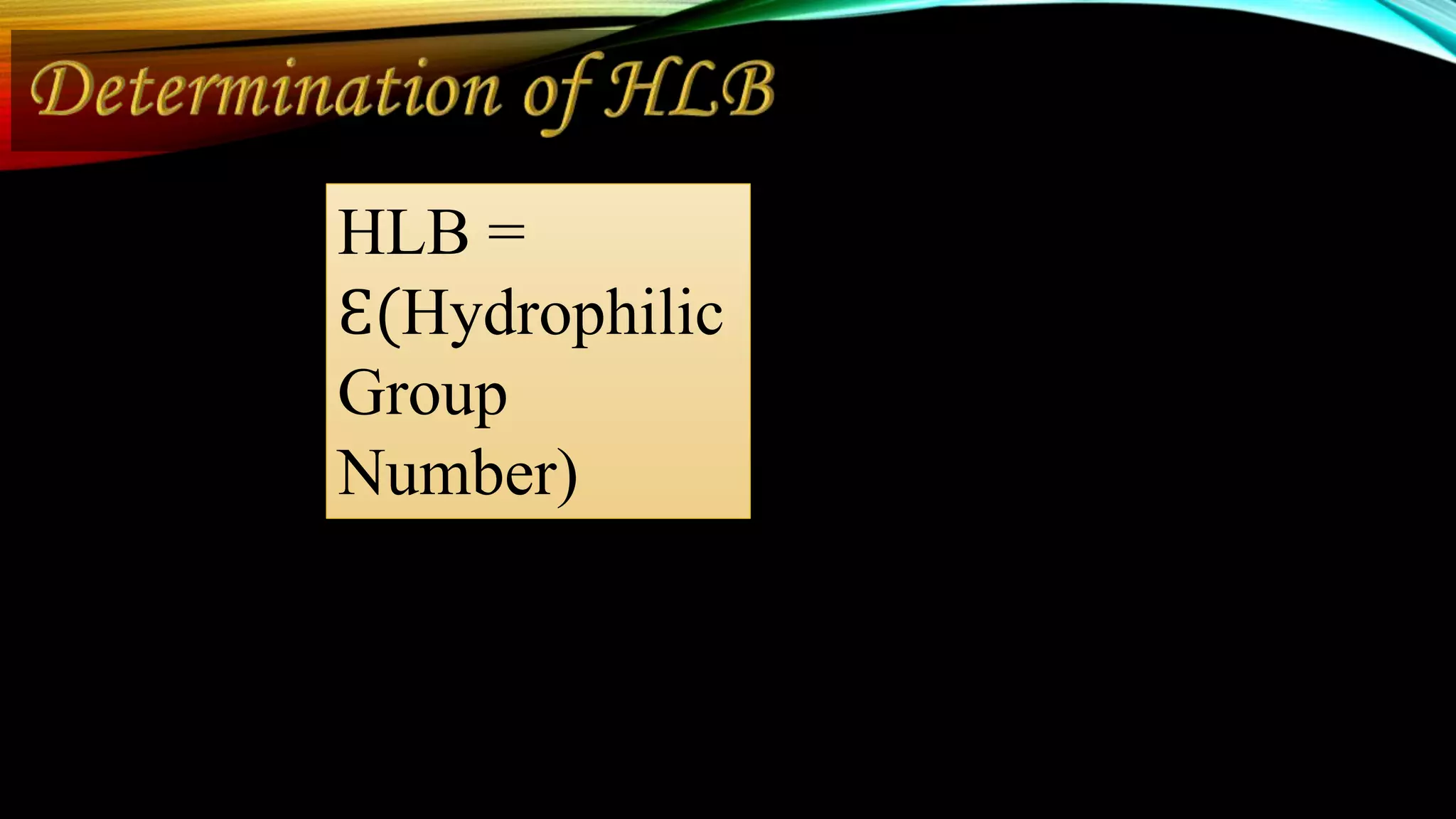 HLB =
Ԑ(Hydrophilic
Group
Number)
 
