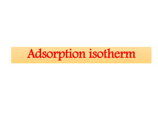 Adsorption isotherm
 