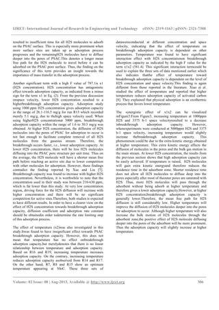 IJRET: International Journal of Research in Engineering and Technology eISSN: 2319-1163 | pISSN: 2321-7308
__________________________________________________________________________________________
Volume: 02 Issue: 08 | Aug-2013, Available @ http://www.ijret.org 306
resulted to insufficient time for all H2S molecules to adsorb
on the PSAC surface. This is especially more prominent when
more surface sites are taken up as adsorption process
progresses and the remainingH2S molecules have to diffuse
deeper into the pores of PSAC.This denotes a longer mean
free path for the H2S molecule to travel before it can be
adsorbed on the PSAC pore surface. Thus, the finding on the
significance of this term provides an insight towards the
importance of mass transfer in the adsorption process.
Another significant term with a high F value of 787.1is x1
(H2S concentration). H2S concentration has antagonistic
effect towards adsorption capacity, as indicated from a minus
sign for the term x1 in Eq. (2). From the previous discussion
onspace velocity, lower H2S concentration resulted to a
higherbreakthrough adsorption capacity. Adsorption study
using 1000 ppm H2S concentration gives adsorption capacity
in the range of 26.1-116.5 mg/g for run R13 which recorded
merely 5.1 mg/g, due to thehigh space velocity used. When
using higherH2S concentrationat 5000 ppm, breakthrough
adsorption capacity within the range of 1.6 to 30.3 mg/g was
obtained. At higher H2S concentration, the diffusion of H2S
molecules into the pores of PSAC for adsorption to occur is
not fast enough to facilitate complete removal of all H2S
molecules from the gaseous stream. Therefore, the
breakthrough occurs faster, i.e., lower adsorption capacity. At
lower H2S concentration, there will be less H2S molecules
diffusing into the PSAC pore structure per unit time. Thus on
the average, the H2S molecule will have a shorter mean free
path before reaching an active site due to lower competition
with other molecules for adsorption. However, these findings
contradict the finding reported by Xue and Liu [7].
Breakthrough capacity was found to increase with higher H2S
concentration. Nevertheless, it is worthwhile to note that the
concentration used in their study was between 210-630 ppm,
which is far lower than this study. At very low concentration
region, driving force for the H2S diffusion will increase with
higher concentration and there will be no significant
competition for active sites.Therefore, both studies is expected
to have different results. In order to have a clearer view on the
effect of H2S concentration towards breakthrough adsorption
capacity, diffusion coefficient and adsorption rate constant
should be obtainedin order todetermine the rate limiting step
of this adsorption process.
The effect of temperature (x2)was also investigated in this
study.Itwas found to have insignificant effect towards PSAC
breakthrough adsorption capacity. However, this does not
mean that temperature has no effect onbreakthrough
adsorption capacity,but merelydenotes that there is no linear
relationship between temperature and adsorption capacity.
Based on R16 and R19, increasing temperature increases
adsorption capacity. On the contrary, increasing temperature
reduces adsorption capacity asobserved from R14 and R17.
On the other hand, R7, R8 and R15 show an optimum
temperature appearing at 50oC. These three sets of
datawereconducted at different concentration and space
velocity, indicating that the effect of temperature on
breakthrough adsorption capacity is dependent on other
parameters. Temperature was found to have significant
interaction effect with H2S concentrationon breakthrough
adsorption capacity as indicated by the high F value for the
term x1x2 (581.4). This significant interaction termcould be
used to explain the three sets of data mentioned earlier which
also indicates thatthe effect of temperature toward
breakthrough adsorption capacity is dependent on the level of
H2S concentration and space velocity.This finding is again
different from those reported in the literature. Xiao et al.
studied the effect of temperature and reported that higher
temperature reduces adsorption capacity of activated carbon
[8]. They explained that physical adsorption is an exothermic
process that favors lower temperature.
The synergistic effect of x1x2 can be visualized
inFigure3.From Figure3, increasing temperature at 1000ppm
H2S and 3375 h-1 space velocityresulted to a decrease
inbreakthrough adsorption capacity. However,
whenexperiments were conducted at 5000ppm H2S and 3375
h-1 space velocity, increasing temperature would slightly
increase thebreakthrough adsorption capacity. This
phenomenon could be due to the extra kinetic energy obtained
at higher temperature. This extra kinetic energy affects the
diffusion of molecules in the pores and the bulk gas motion in
the main stream. At lower H2S concentration, the results from
the previous section shows that high adsorption capacity can
be easily achieved. If temperature is raised, H2S molecules
will gain extra kinetic energyand therefore reduces the
residence time in the adsorbent zone. Shorter residence time
does not allow all H2S molecules to diffuse deep into the
pores especially after most of theouter pores are saturated with
H2S. Thus, more H2S molecules will pass through the
adsorbent without being adsorb at higher temperature and
therefore gives a lower adsorption capacity.However, at higher
H2S concentration,breakthrough adsorption capacity is
generally lower.Therefore, the mean free path for H2S
diffusion is still considerably low. Higher temperature will
improve the diffusion of H2S molecules deeper into the pores
for adsorption to occur. Although higher temperature will also
increase the bulk motion of H2S molecules through the
adsorbent zone,the positive effect of H2S molecule diffusing
deeper into the pores of the adsorbent will be more prominent.
Thus the adsorption capacity will slightly increase at higher
temperature.
 