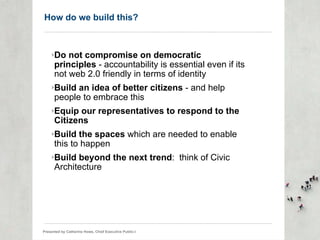 How do we build this? <ul><ul><li>Do not compromise on democratic principles  - accountability is essential even if its no...