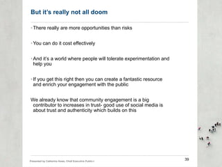 But it’s really not all doom <ul><li>There really are more opportunities than risks </li></ul><ul><li>You can do it cost e...