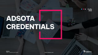 ADSOTA
CREDENTIALS
Profile
2022
Adsota
Tailor-made for your brand https://adsota.com
 