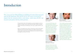 Introduction

This is the second year IAB and Deloitte are publishing the online advertising spend
report for The Netherlands. The 2010 FY and 2011 H1 reports received positive
response from the community and the current edition – which covers 2011 FY – has
yet greater participation from key industry partners.                                                                     Joris van Heukelom                      Roel van Rijsewijk
                                                                                                                          IAB | Chairman                          Deloitte Online Business Innovation

                                      This years edition relies on data supplied by a record 43 companies, which has      “It is quite clear that Digital media   “2011 has been a great year for online
                                      allowed us to obtain a more accurate view of the market. We also conducted          is becoming a grown up industry.        advertising, despite turbulent economic
                                      validation discussions on the preliminary results with a number of parties in the   Nevertheless we keep showing double     conditions and declining consumer
                                      market.                                                                             digit growth. This, next to the fact    confidence in the last six months. These
                                                                                                                          that the Tablet Ecosystem seems         conditions did have an effect on the
                                      Based on the additional input received, we have had to restate the 2010 figures     very promising, both for publishers     expectations of the respondents for
                                      slightly downwards, due to better reporting from affiliate marketing players.       and advertisers, provides a strong      2012; they do not see the double digit
                                      Further, based on input from survey participants we have made some changes in       foundation for further expansion        growth rates of last year repeated in
                                      the categories and set up of the study.                                             of Digital within the total Media-      2012. To maintain current growth rates
                                                                                                                          ecosystem in the coming years.”         in 2012, Dutch online publishers and
                                                                                                                                                                  networks will have to make the most
                                                                                                                                                                  out of the possibilities of automated
                                                                                                                                                                  trading platforms, be able to compete
                                                                                                                                                                  with TV for brand advertising budgets
                                                                                                                                                                  and effectively promote in-app
                                                                                                                                                                  advertising on tablets with advertisers.“

                                                                                                                          Emile van den Berg
                                                                                                                          IAB | Research & Standards

                                                                                                                          “Once more, thanks to even more
                                                                                                                          participants than last time, Deloitte
                                                                                                                          managed to pull together a complete
                                                                                                                          and comprehensive report overviewing
                                                                                                                          the ad spends in our industry.”

IAB report on online ad-spend 2011	                                                                                                                                                                       3
 
