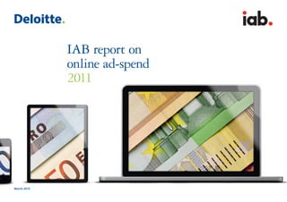 interactiv
                               advertisin
                               bureau




             IAB report on
             online ad-spend
             2011




March 2012
 