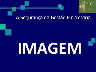 IMAGEM A Segurança na Gestão Empresarial. 