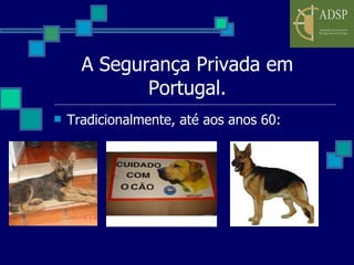 A Segurança Privada em Portugal. Tradicionalmente, até aos anos 60: 
