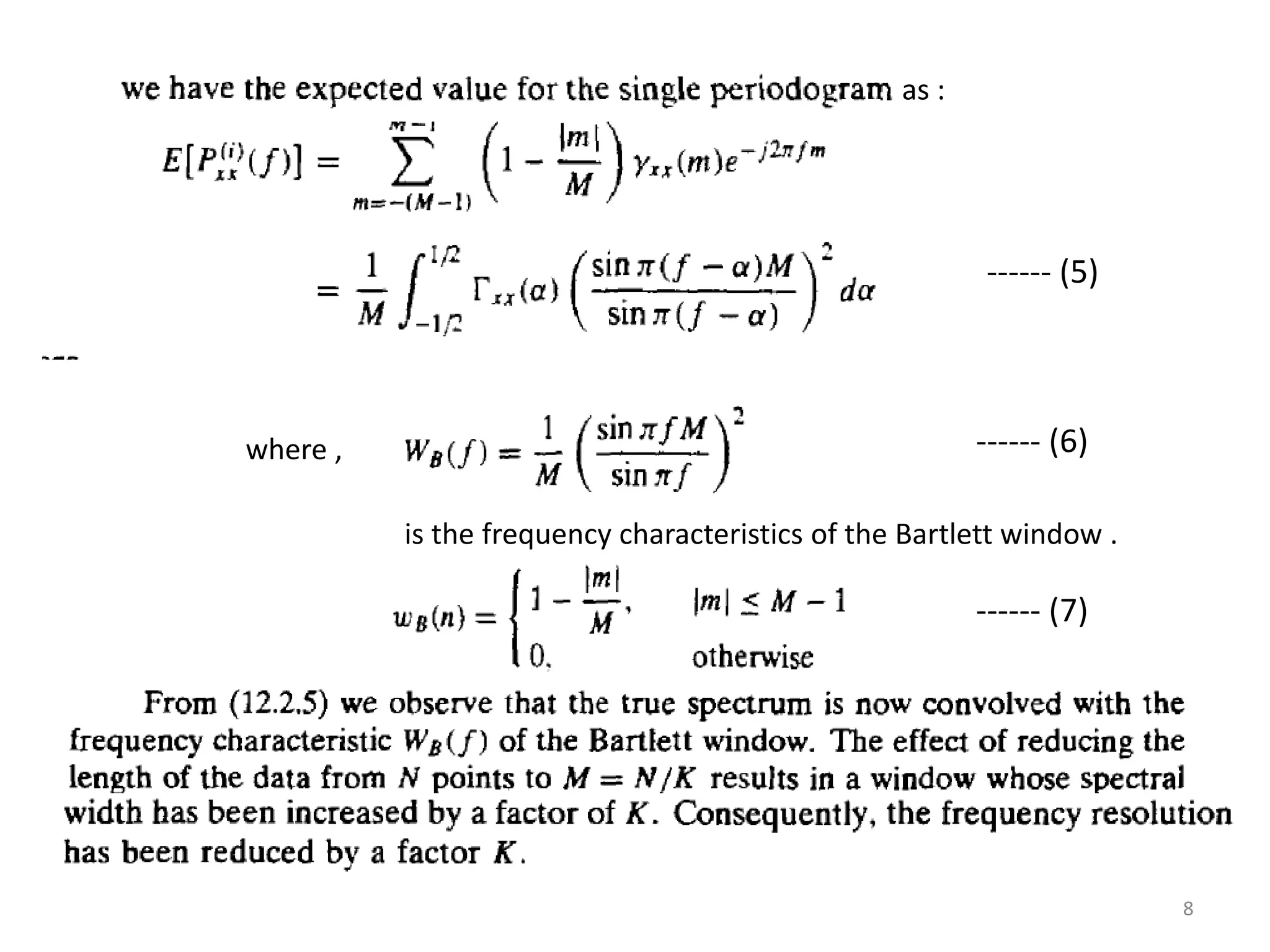 as : 
where , 
------ (5) 
------ (6) 
is the frequency characteristics of the Bartlett window . 
------ (7) 
8 
 