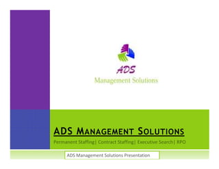ADS M ANAGEMENT S OLUTIONS

  ADS Management Solutions Presentation
 