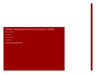 Athletic Development for School Sports (ADSS)
S&C Coaches

Dr Kevin Till

Kevin Shattock

Mat Pears

adssprogramme@gmail.com
 