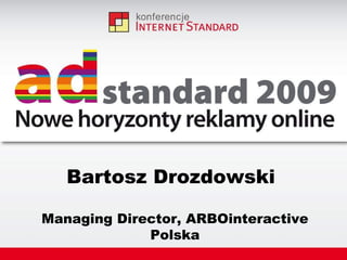 Bartosz Drozdowski   Managing Director, ARBOinteractive Polska 