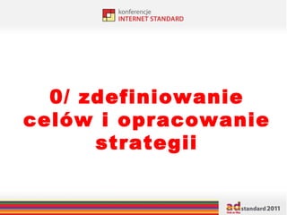 0/ zdefiniowanie celów i opracowanie strategii 