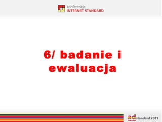 6/ badanie i ewaluacja 