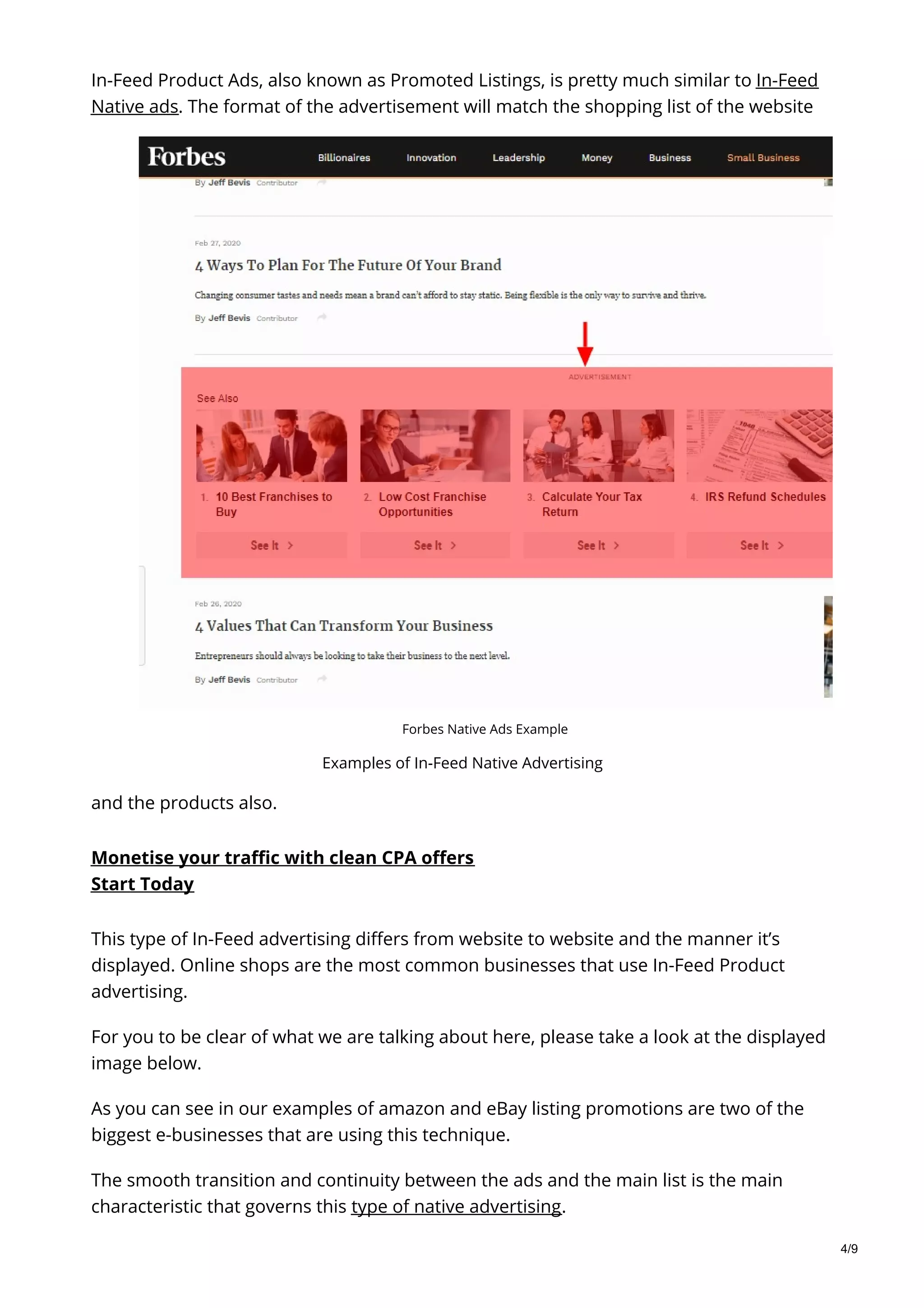 Forbes Native Ads Example
Examples of In-Feed Native Advertising
In-Feed Product Ads, also known as Promoted Listings, is pretty much similar to In-Feed
Native ads. The format of the advertisement will match the shopping list of the website
and the products also.
Monetise your traffic with clean CPA offers
Start Today
This type of In-Feed advertising differs from website to website and the manner it’s
displayed. Online shops are the most common businesses that use In-Feed Product
advertising.
For you to be clear of what we are talking about here, please take a look at the displayed
image below.
As you can see in our examples of amazon and eBay listing promotions are two of the
biggest e-businesses that are using this technique.
The smooth transition and continuity between the ads and the main list is the main
characteristic that governs this type of native advertising.
4/9
 