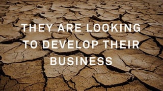 THEY WANT TO BUILD
RELEVANT
RELATIONSHIPS WITH
THEIR CUSTOMERS
 