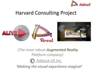 Harvard Consulting Project
(The most robust Augmented Reality
Platform company)
Adstuck US Inc.
‘Making the visual experience magical’
 