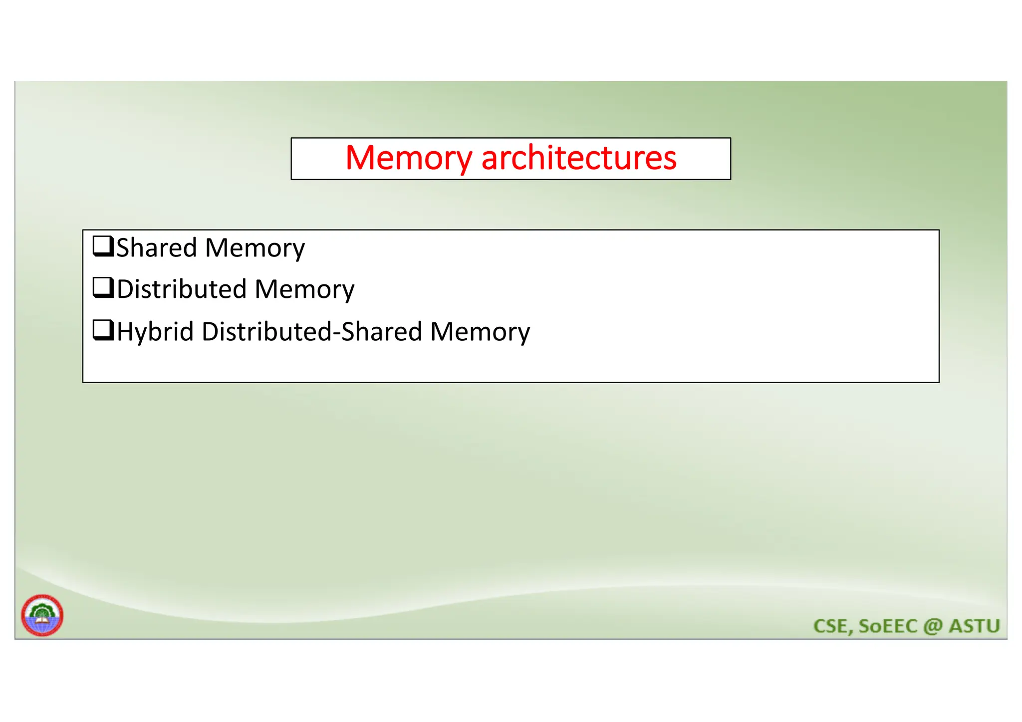 Memory architectures qShared Memory qDistributed Memory qHybrid Distributed-Shared Memory 