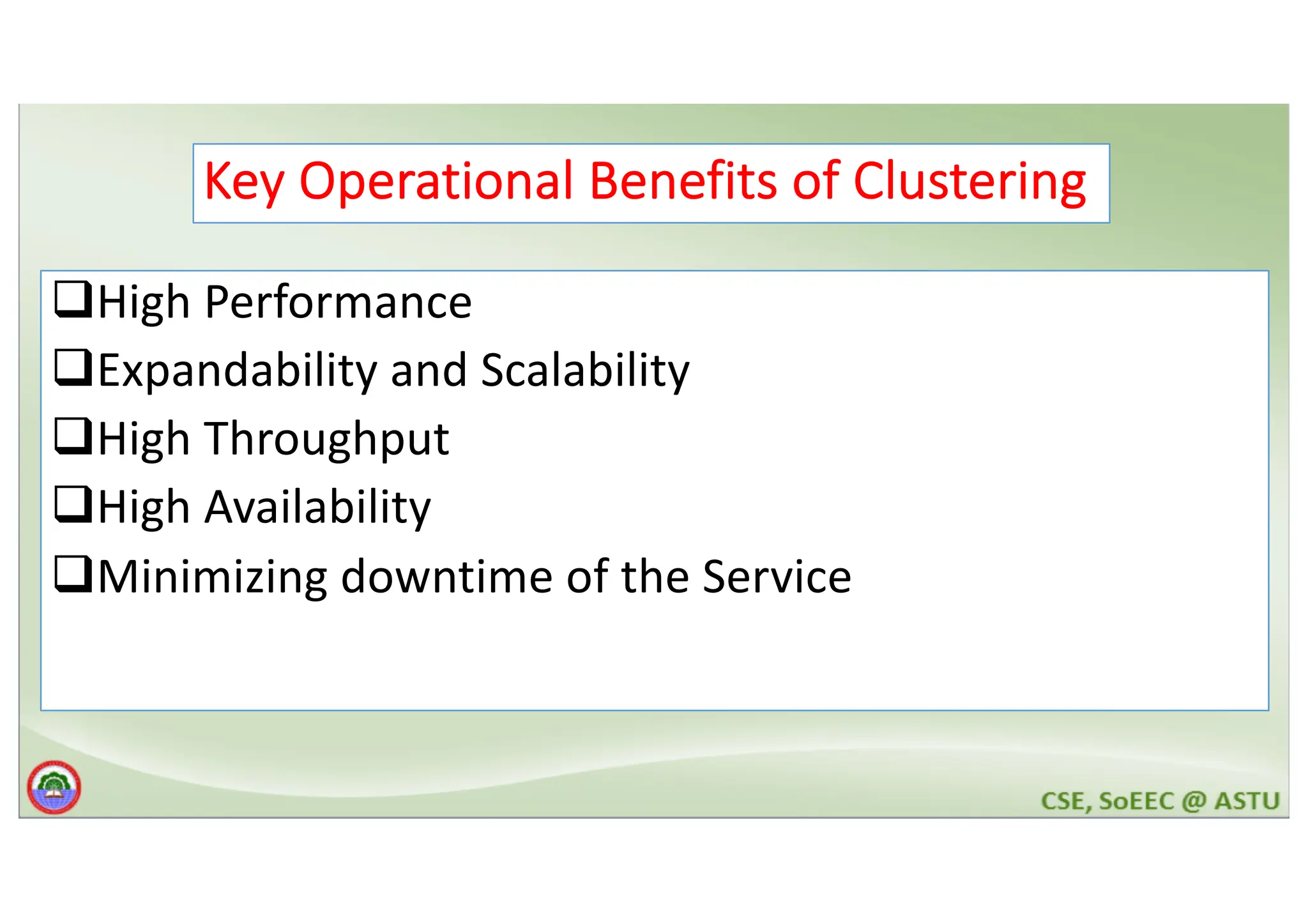 Key Operational Benefits of Clustering qHigh Performance qExpandability and Scalability qHigh Throughput qHigh Availability qMinimizing downtime of the Service 
