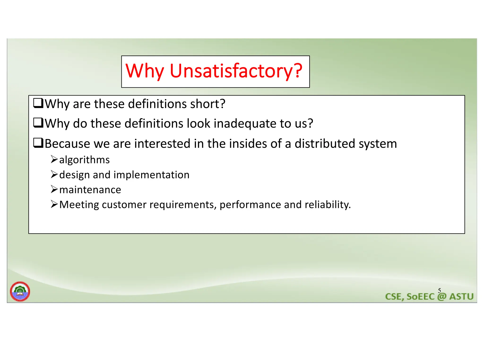 5 Why Unsatisfactory? qWhy are these definitions short? qWhy do these definitions look inadequate to us? qBecause we are interested in the insides of a distributed system Øalgorithms Ødesign and implementation Ømaintenance ØMeeting customer requirements, performance and reliability. 