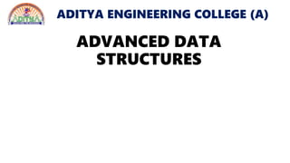ADITYA ENGINEERING COLLEGE (A)
ADVANCED DATA
STRUCTURES
 