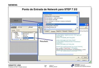 Ponto de Entrada de Network para STEP 7 2/2

Resultado

SIMATIC HMI

© Siemens AG 2007. All rights reserved.

Date:
File:

09.03.14
SWINCC_03e.54

SITRAIN Training for
Automation and Industrial Solutions

 