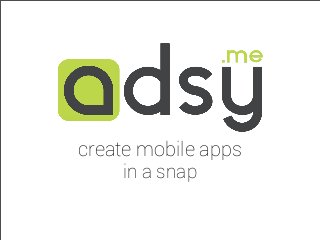 create mobile apps
in a snap
 