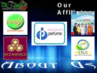 Our
A f f ilia t e s
 