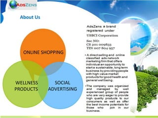 About Us




   ONLINE SHOPPING




WELLNESS      SOCIAL
PRODUCTS    ADVERTISING
 