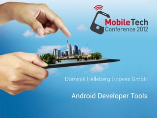 Dominik Helleberg | inovex GmbH


  Android Developer Tools
 