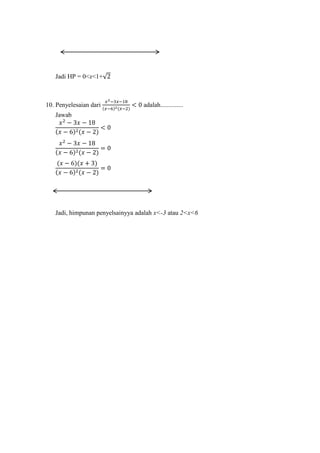 Jadi HP = 0<x +√
10. Penyelesaian dari adalah..............
Jawab
Jadi, himpunan penyelsainyya adalah x<- atau 2<x<6
 