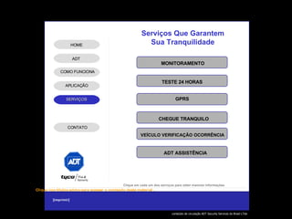 MONITORAMENTO TESTE 24 HORAS VEÍCULO VERIFICAÇÃO OCORRÊNCIA GPRS CHEGUE TRANQUILO ADT ASSISTÊNCIA Serviços Que Garantem Sua Tranquilidade Clique em cada um dos serviços para obter maiores informações ADT APLICAÇÃO HOME COMO FUNCIONA CONTATO 