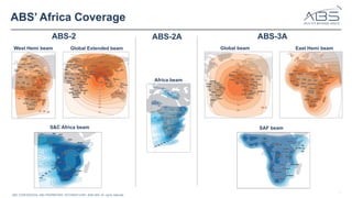 7
ABS’ Africa Coverage
ABS' CONFIDENTIAL AND PROPRIETARY INFORMATION© 2025 ABS. All rights reserved.
S&C Africa beam
Africa beam
West Hemi beam Global Extended beam
SAF beam
East Hemi beam
Global beam
ABS-2 ABS-2A ABS-3A
 