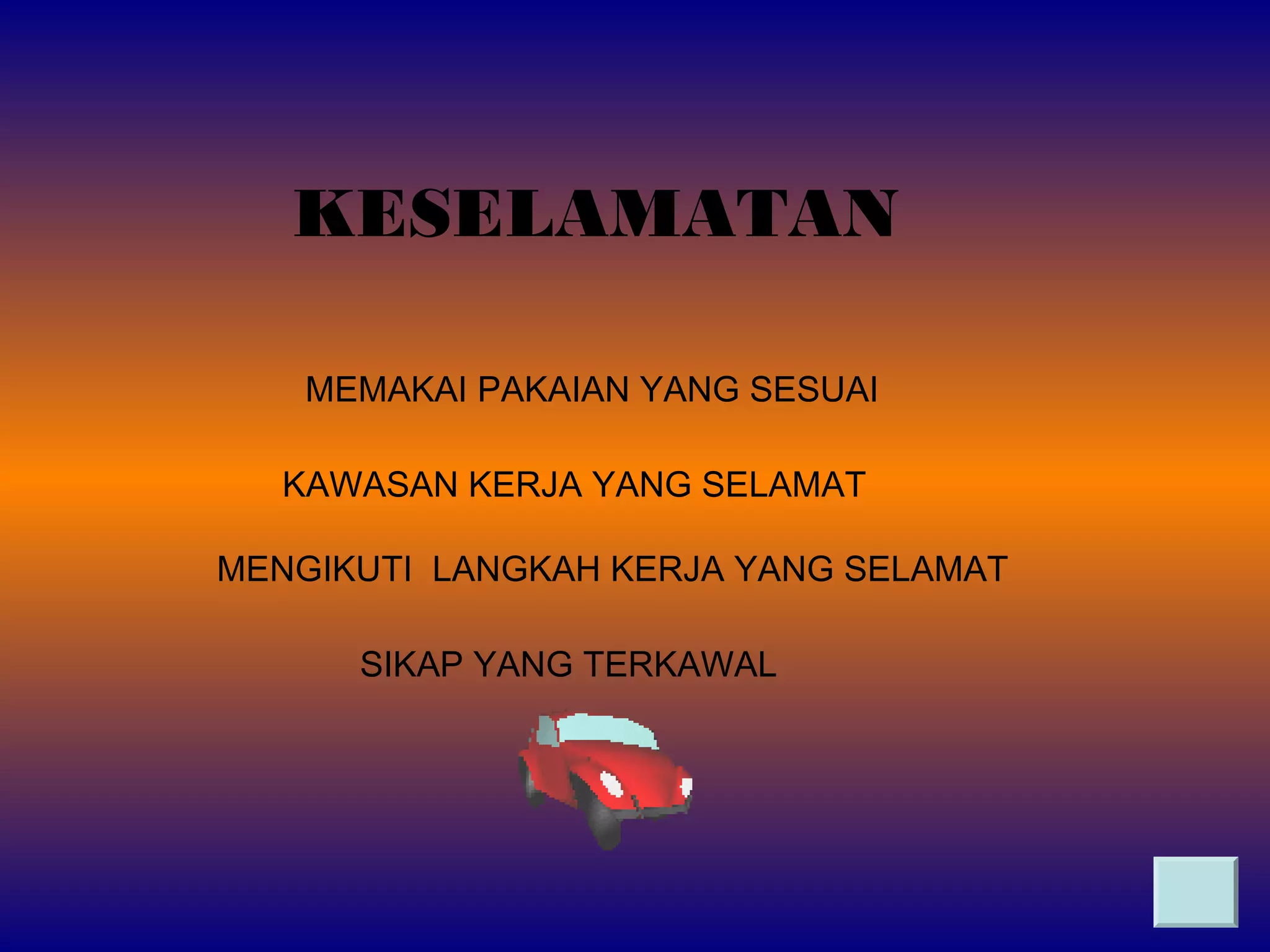 KESELAMATAN
MEMAKAI PAKAIAN YANG SESUAI
KAWASAN KERJA YANG SELAMAT
MENGIKUTI LANGKAH KERJA YANG SELAMAT
SIKAP YANG TERKAWAL