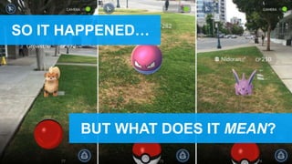 SO IT HAPPENED…
BUT WHAT DOES IT MEAN?
 