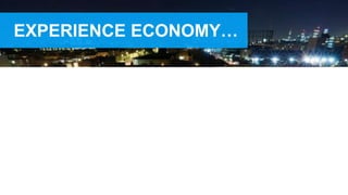 EXPERIENCE ECONOMY…
 