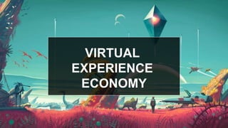 VIRTUAL
EXPERIENCE
ECONOMY
 
