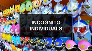 INCOGNITO
INDIVIDUALS
 