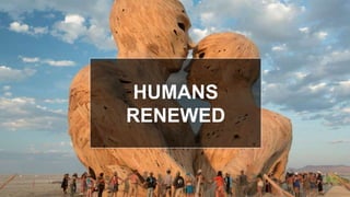 HUMANS
RENEWED
 
