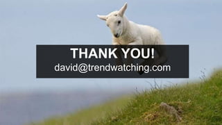 THANK YOU!
david@trendwatching.com
 