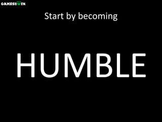 Start by becoming HUMBLE 