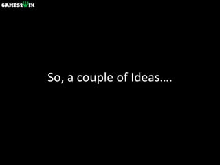 So, a couple of Ideas…. 