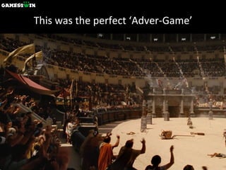 This was the perfect ‘Adver-Game’ 