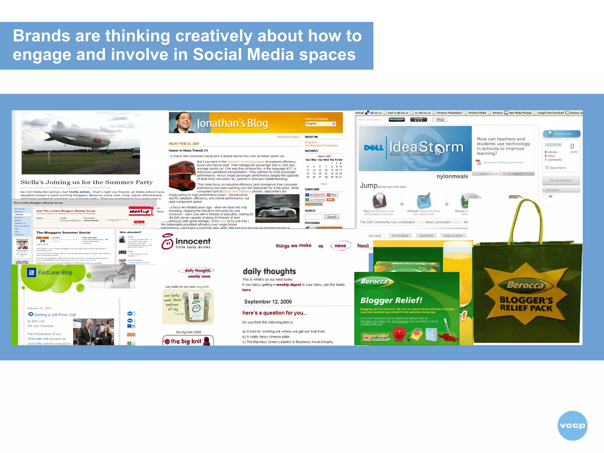 Brands are thinking creatively about how to engage and involve in Social Media spaces 