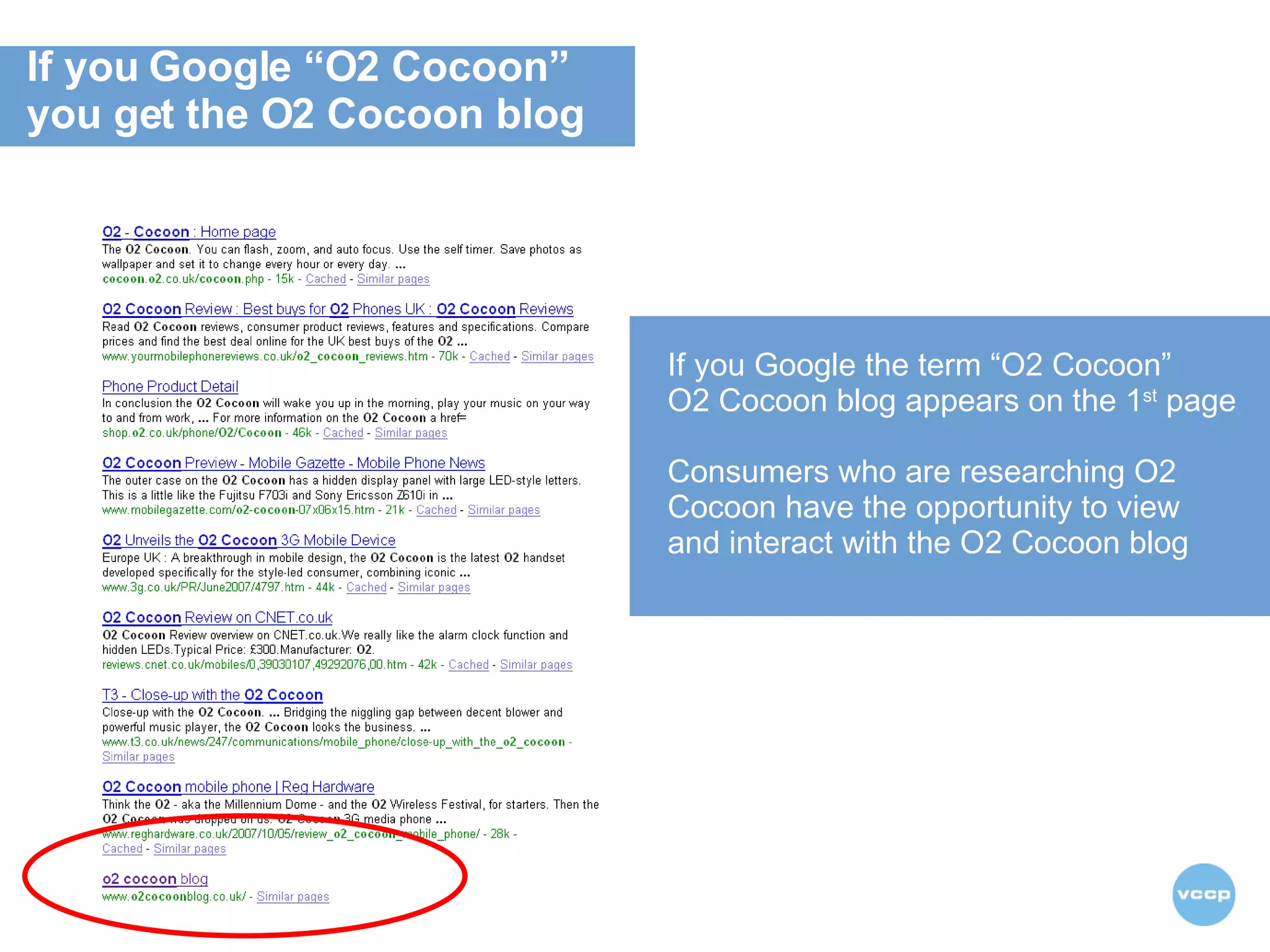 If you Google the term “O2 Cocoon”  O2 Cocoon blog appears on the 1 st  page Consumers who are researching O2 Cocoon have the opportunity to view  and interact with the O2 Cocoon blog  If you Google “O2 Cocoon”  you get the O2 Cocoon blog 
