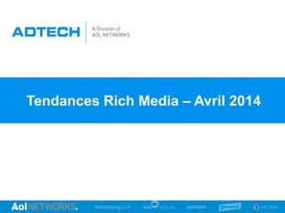 Tendances Rich Media – Avril 2014
 