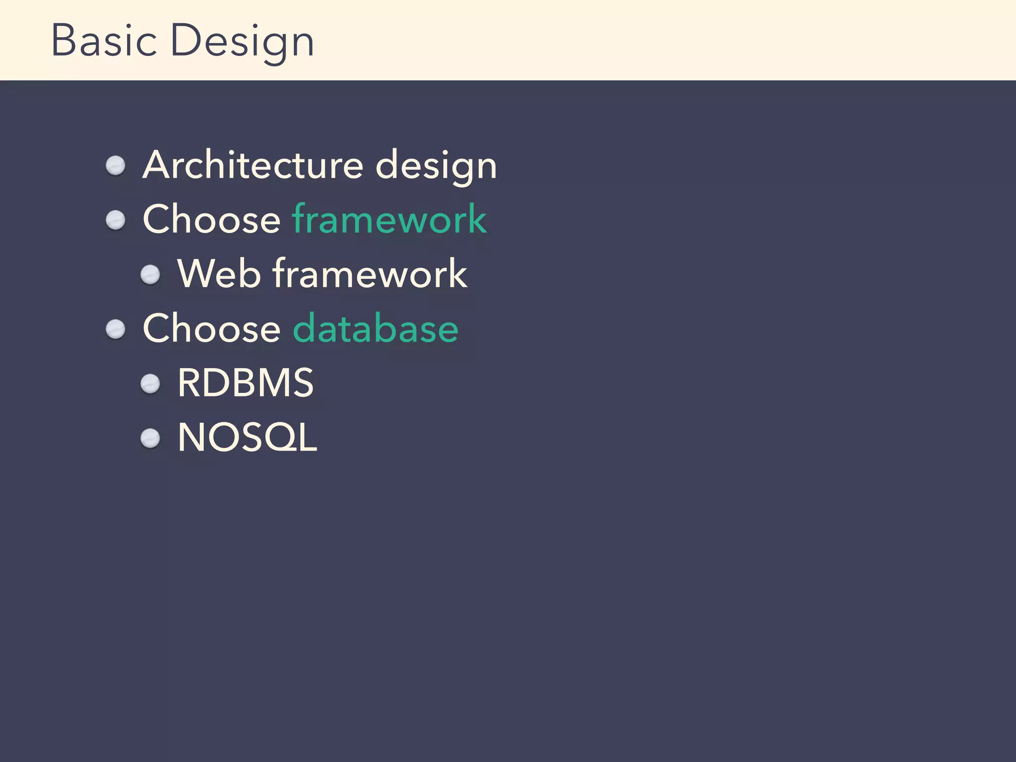 Architecture design
Choose framework
Web framework
Choose database
RDBMS
NOSQL
Basic Design
 